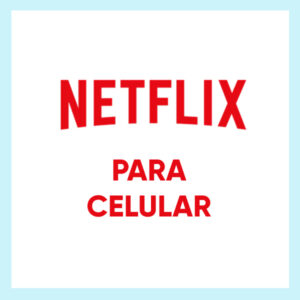NETFLIX PARA CELULAR