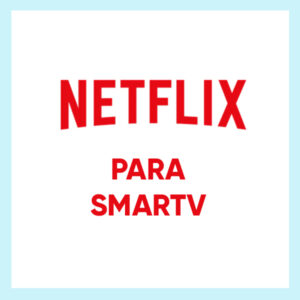 NETFLIX PARA SMARTV